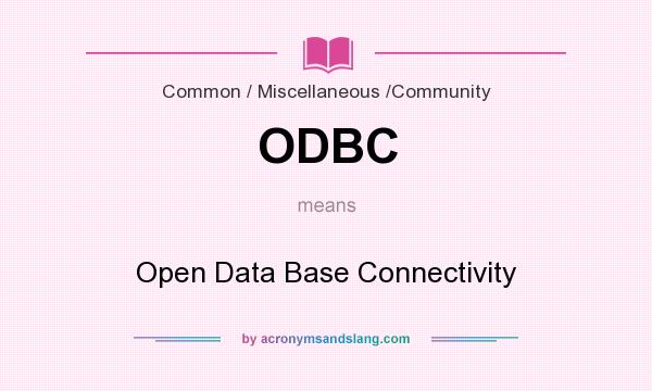 What does ODBC mean? It stands for Open Data Base Connectivity