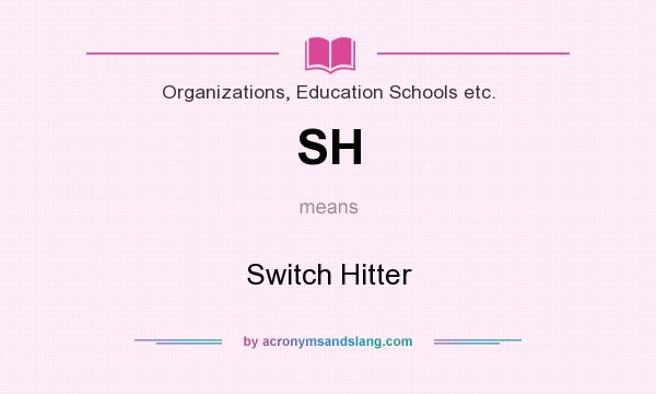 What does SH mean? It stands for Switch Hitter