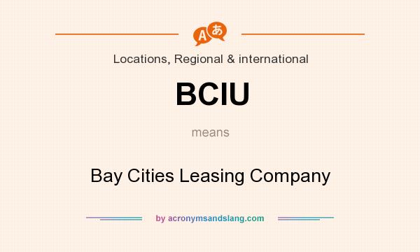 What does BCIU mean? It stands for Bay Cities Leasing Company