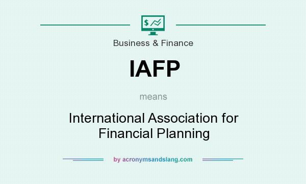 What does IAFP mean? It stands for International Association for Financial Planning