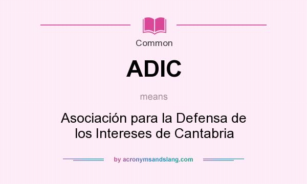 What does ADIC mean? It stands for Asociación para la Defensa de los Intereses de Cantabria