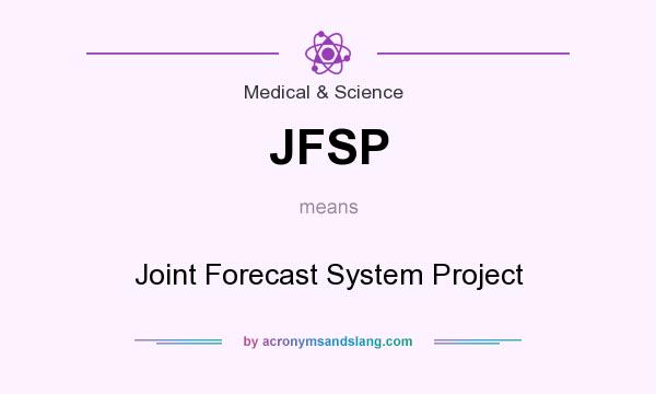 What does JFSP mean? It stands for Joint Forecast System Project