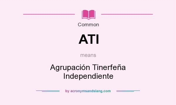 What does ATI mean? It stands for Agrupación Tinerfeña Independiente