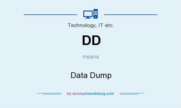 What does DD mean? It stands for Data Dump