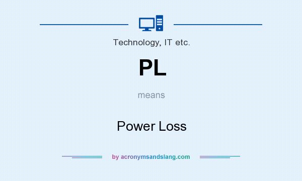 What does PL mean? It stands for Power Loss