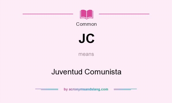 What does JC mean? It stands for Juventud Comunista