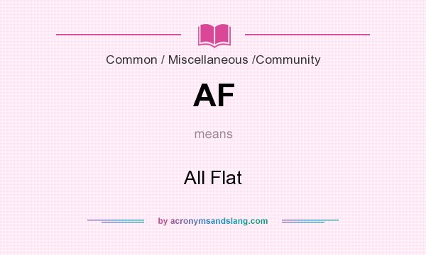 What does AF mean? It stands for All Flat