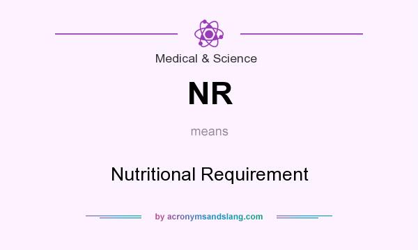 What does NR mean? It stands for Nutritional Requirement