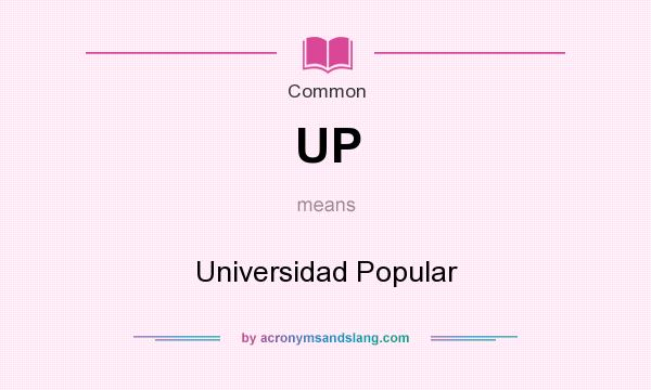 What does UP mean? It stands for Universidad Popular