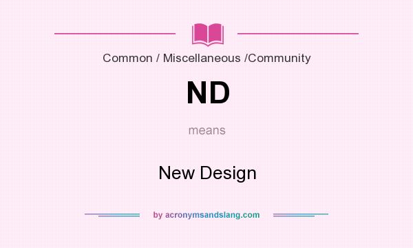 What does ND mean? It stands for New Design