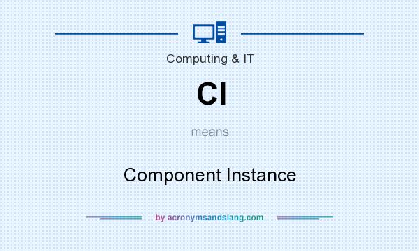 What does CI mean? It stands for Component Instance