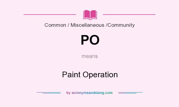 What does PO mean? It stands for Paint Operation