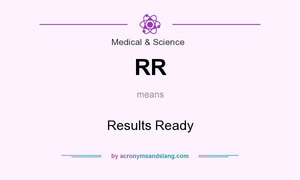 What does RR mean? It stands for Results Ready