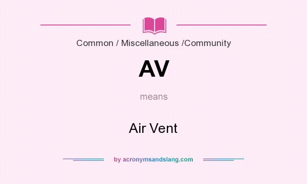 What does AV mean? It stands for Air Vent