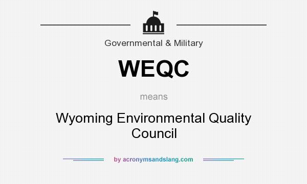What does WEQC mean? It stands for Wyoming Environmental Quality Council