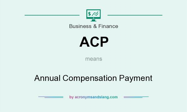 What does ACP mean? It stands for Annual Compensation Payment