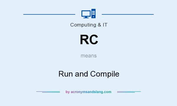 What does RC mean? It stands for Run and Compile