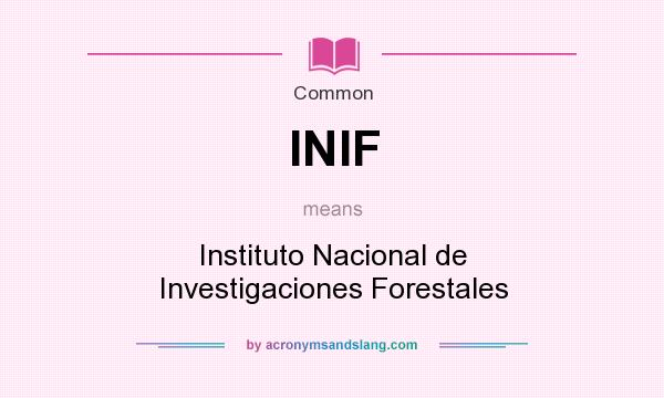 What does INIF mean? It stands for Instituto Nacional de Investigaciones Forestales