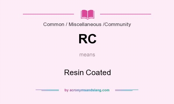 What does RC mean? It stands for Resin Coated
