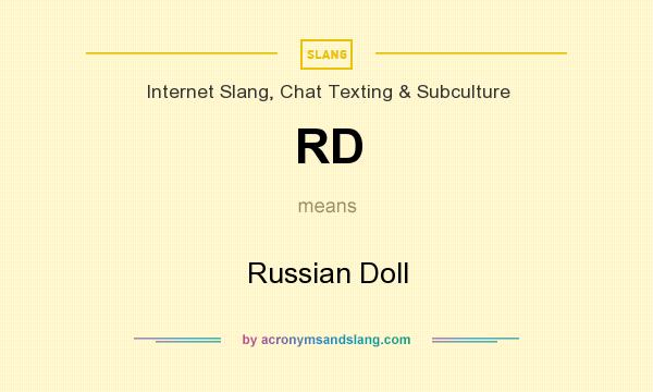What does RD mean? It stands for Russian Doll