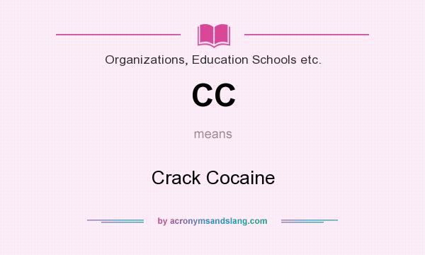 What does CC mean? It stands for Crack Cocaine
