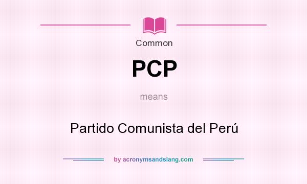 What does PCP mean? It stands for Partido Comunista del Perú