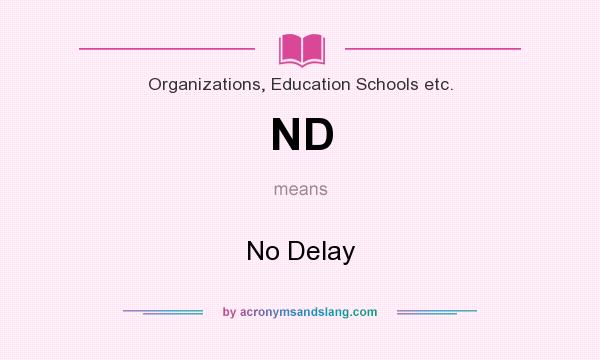 What does ND mean? It stands for No Delay