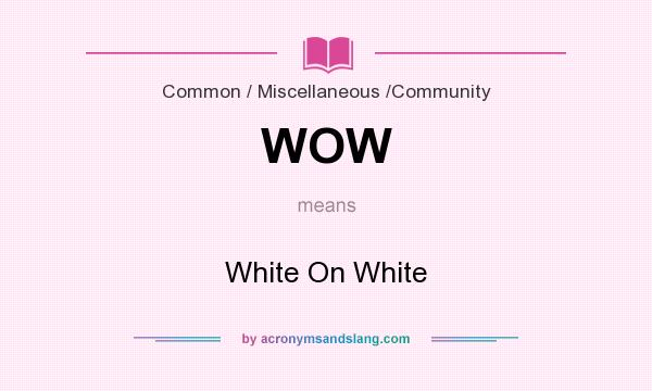 What does WOW mean? It stands for White On White