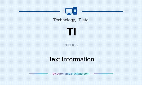 What does TI mean? It stands for Text Information