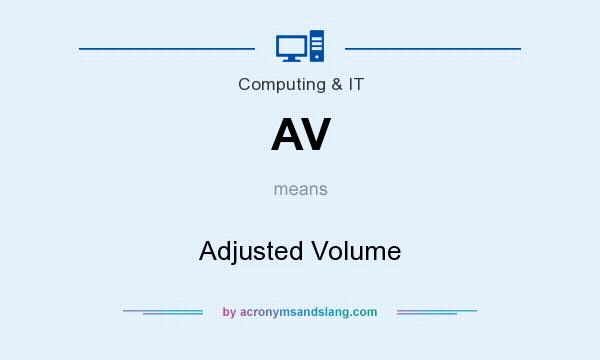 What does AV mean? It stands for Adjusted Volume