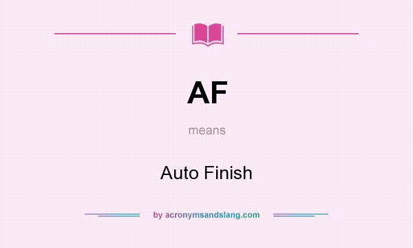 What does AF mean? It stands for Auto Finish