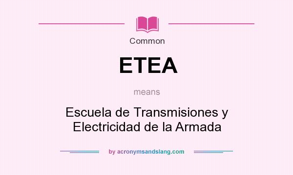 What does ETEA mean? It stands for Escuela de Transmisiones y Electricidad de la Armada