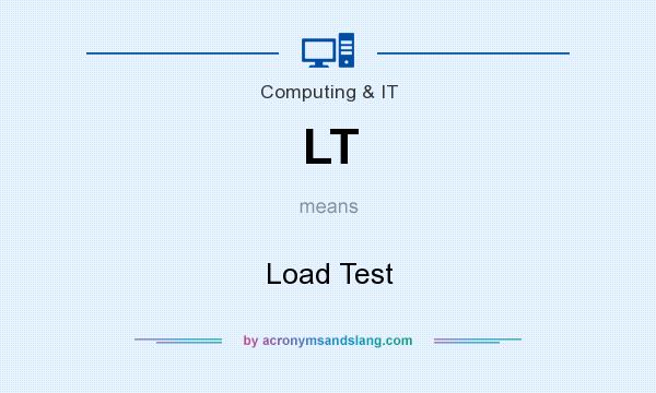 What does LT mean? It stands for Load Test