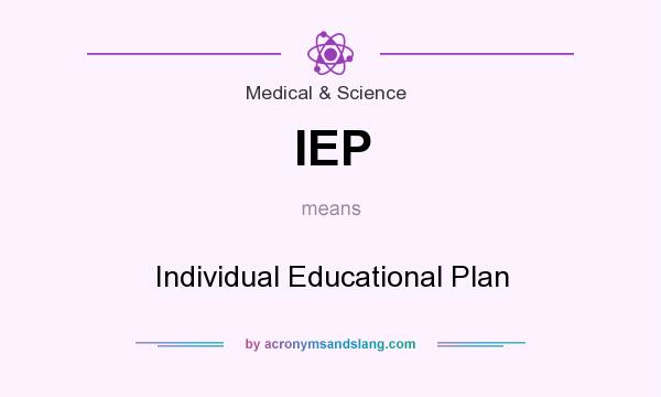 What does IEP mean? It stands for Individual Educational Plan