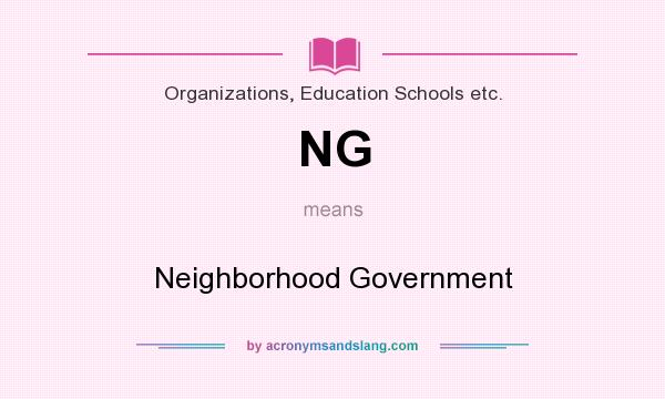 What does NG mean? It stands for Neighborhood Government