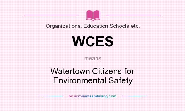 What does WCES mean? It stands for Watertown Citizens for Environmental Safety