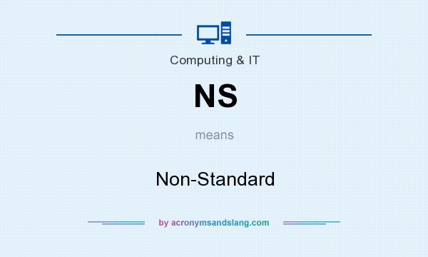 What does NS mean? It stands for Non-Standard
