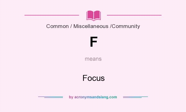 What does F mean? It stands for Focus