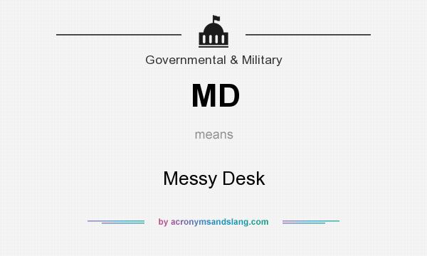 What does MD mean? It stands for Messy Desk