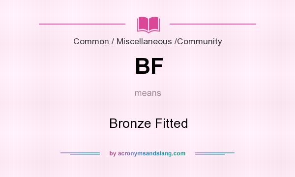 What does BF mean? It stands for Bronze Fitted