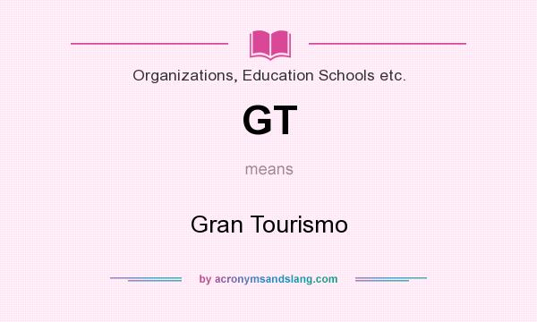 What does GT mean? It stands for Gran Tourismo