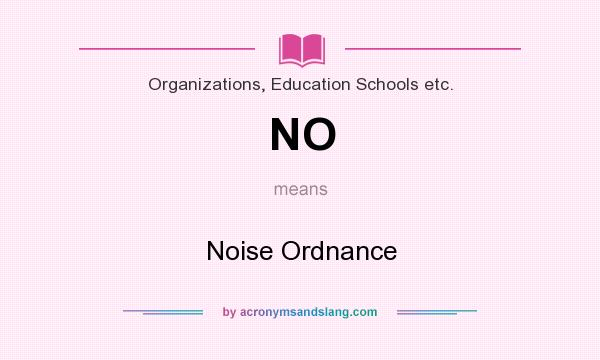 What does NO mean? It stands for Noise Ordnance
