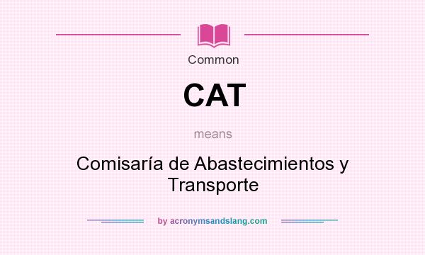What does CAT mean? It stands for Comisaría de Abastecimientos y Transporte