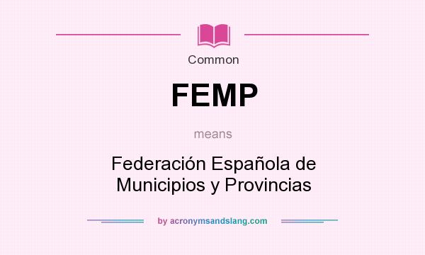 What does FEMP mean? It stands for Federación Española de Municipios y Provincias