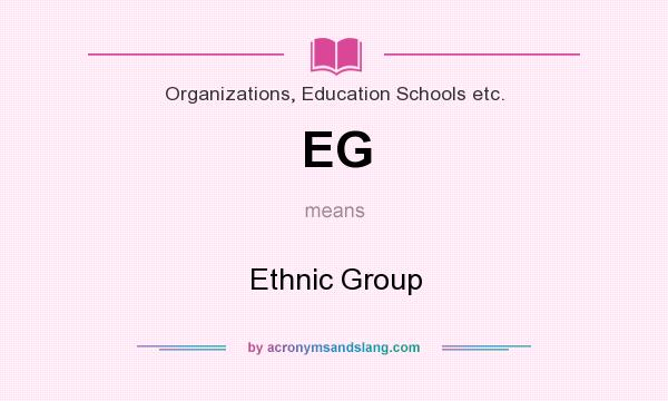 What does EG mean? It stands for Ethnic Group