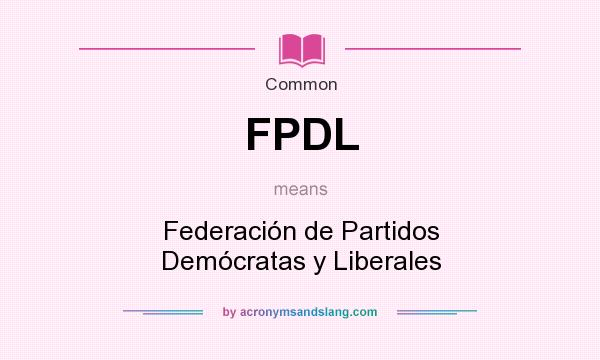 What does FPDL mean? It stands for Federación de Partidos Demócratas y Liberales