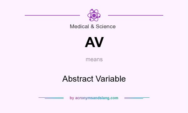 What does AV mean? It stands for Abstract Variable