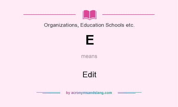 What does E mean? It stands for Edit
