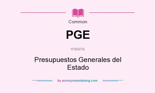 What does PGE mean? It stands for Presupuestos Generales del Estado