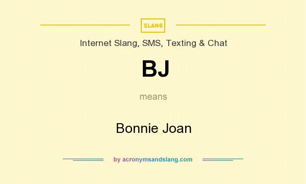 What does BJ mean? It stands for Bonnie Joan